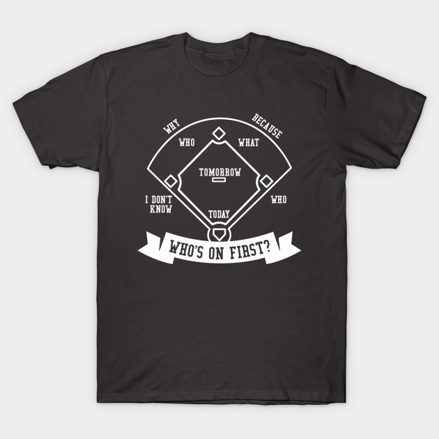 Who's On First Funny Baseball Quotes TShirt TeePublic